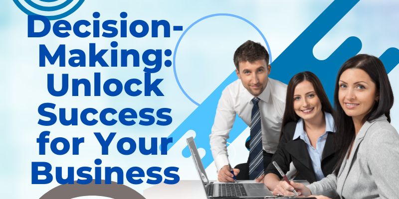 Decision Making for Business Success