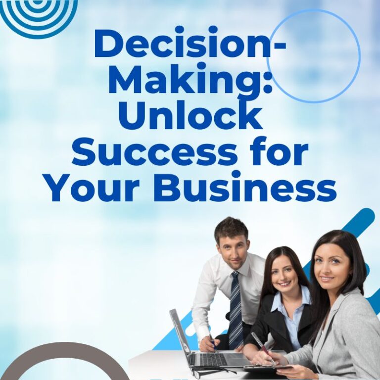 Decision-Making: Unlock Success for Your Business