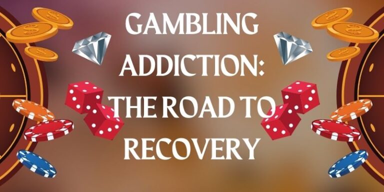 Gambling Addiction: The Road to Recovery